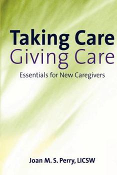 Paperback Taking Care; Giving Care: Essentials for New Caregivers Book
