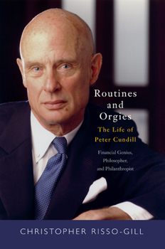 Hardcover Routines and Orgies: The Life of Peter Cundill, Financial Genius, Philosopher, and Philanthropist Book