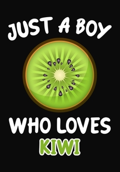 Paperback Just a Boy Who Loves Kiwi: Journal / Notebook Gift For Boys, Blank Lined 109 Pages, Kiwi Lovers perfect Christmas & Birthday Or Any Occasion Book