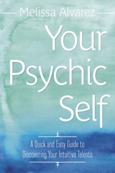 Paperback Your Psychic Self: A Quick and Easy Guide to Discovering Your Intuitive Talents Book