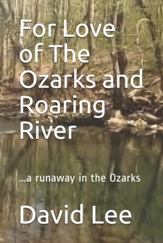 Paperback For Love of The Ozarks and Roaring River: ...a runaway in the Ozarks Book