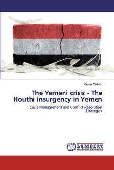 Paperback The Yemeni crisis - The Houthi insurgency in Yemen Book