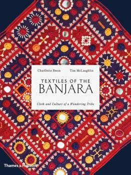 Hardcover Textiles of the Banjara: Cloth and Culture of a Wandering Tribe Book