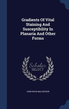 Hardcover Gradients Of Vital Staining And Susceptibility In Planaria And Other Forms Book