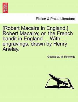 Paperback [Robert Macaire in England.] Robert Macaire; Or, the French Bandit in England ... with ... Engravings, Drawn by Henry Anelay. Book