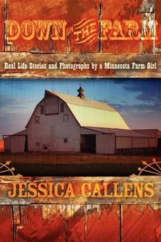 Hardcover Down on the Farm: Real Life Stories and Photographs by a Minnesota Farm Girl Book