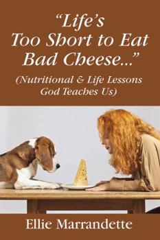 Paperback "Life's Too Short to Eat Bad Cheese..." (Nutritional & Life Lessons God Teaches Us) Book