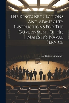 Paperback The King's Regulations And Admiralty Instructions For The Government Of His Majesty's Naval Service Book