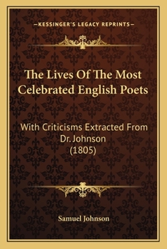 Paperback The Lives Of The Most Celebrated English Poets: With Criticisms Extracted From Dr. Johnson (1805) Book