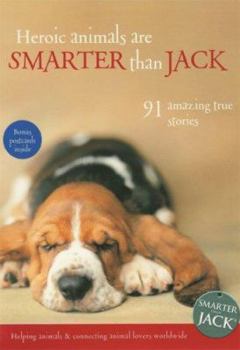 Paperback Heroic Animals Are Smarter Than Jack: 91 Amazing True Stories [With Bonus Postcards] Book