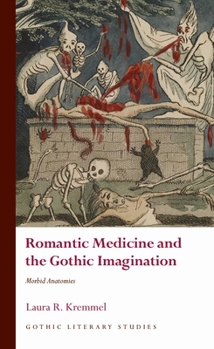 Romantic Medicine and the Gothic Imagination: Morbid Anatomies - Book  of the Gothic Literary Studies