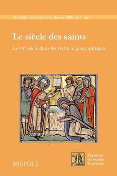 Hardcover Le Siecle Des Saints: Le Viie Siecle Dans Les Recits Hagiographiques [French] Book