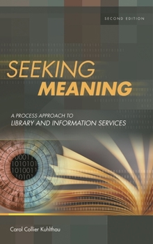 Hardcover Seeking Meaning: A Process Approach to Library and Information Services Book