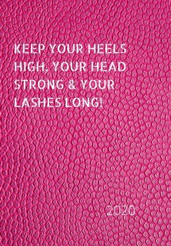 Paperback Keep Your Heels High, Your Head Strong & Your Lashes Long!: 2020 Diary, plan your life and reach your goals ladies Book