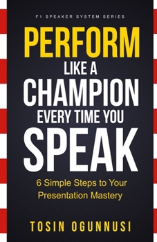 Paperback Perform Like A Champion Every Time You Speak: How To Have Outstanding Presentation Skills Book