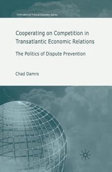 Paperback Cooperating on Competition in Transatlantic Economic Relations: The Politics of Dispute Prevention Book