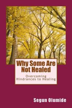 Paperback Why Some Are Not Healed: Overcoming Hindrances to Healing Book