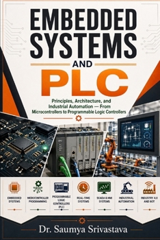 Paperback Embedded Systems and PLC: Principles, Architecture, and Industrial Automation - From Microcontrollers to Programmable Logic Controllers Book