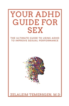 Paperback Your ADHD Guide for Sex: The Ultimate Guide to Using ADHD to Improve Sexual Performance Book