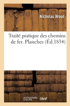 Paperback Traité Pratique Des Chemins de Fer. Planches [French] Book