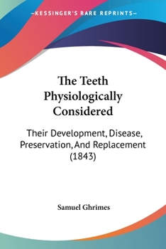 Paperback The Teeth Physiologically Considered: Their Development, Disease, Preservation, And Replacement (1843) Book