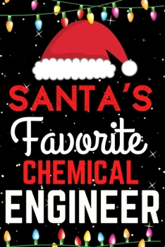 Santa's Favorite Chemical Engineer: A Super Amazing Christmas Chemical Engineer Journal Notebook.Christmas Gifts For Chemical Engineer. Lined 100 pages 6" X9" Handbook Or Dairy.