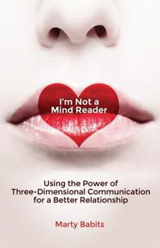 Paperback I'm Not a Mind Reader: Using the Power of Three-Dimensional Communication for a Better Relationship Book