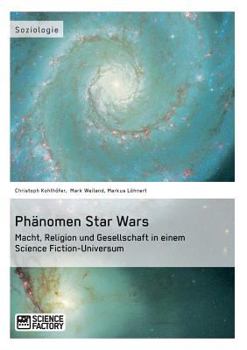 Paperback Phänomen Star Wars: Macht, Religion und Gesellschaft in einem Science Fiction-Universum [German] Book