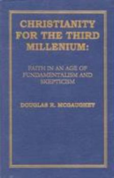 Paperback Christianity For The Third Millennium: Faith in an Age of Fundamentalism and Skepticism Book