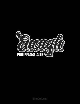 Paperback Enough - Philippians 4: 19: Two Column Ledger Book