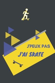 J'peux pas j'ai Skate: Carnet de notes pour sportif / sportive  passionné(e) | 124 pages lignées | format 15,24 x 22,89 cm (French Edition)