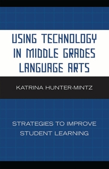 Paperback Using Technology in Middle Grades Language Arts: Strategies to Improve Student Learning Book