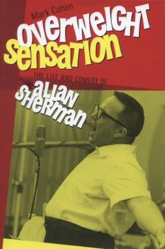 Hardcover Overweight Sensation: The Life and Comedy of Allan Sherman Book