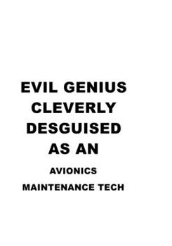 Evil Genius Cleverly Desguised As An Avionics Maintenance Tech: Unique Avionics Maintenance Tech Notebook, Avionics Maintenance Technician Journal ... | 6 x 9 Compact Size, 109 Blank Lined Pages