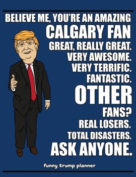 Paperback Funny Trump Planner: Funny Planner for Calgary Fan (Conservative Trump Gift) Book