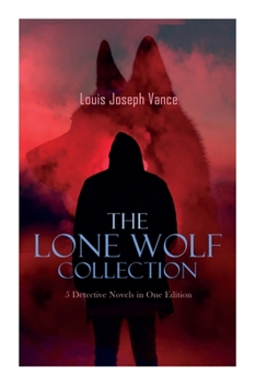 Paperback The Lone Wolf Collection - 5 Detective Novels in One Edition: The Lone Wolf, The False Faces, Alias The Lone Wolf, Red Masquerade & The Lone Wolf Retu Book