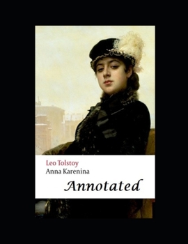 Anna Karenina By Lev Nikolayevich Tolstoy (A Romantic Novel) "Complete Unabridged & Annotated"