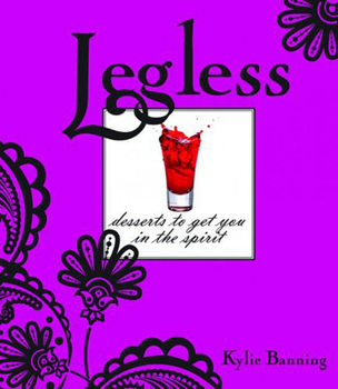 Hardcover Legless: Desserts to Get You in the Spirit Book