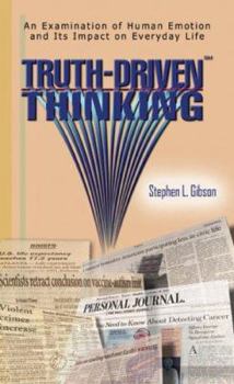 Paperback Truth-Driven Thinking: An Examination of Human Emotion and Its Impact on Everyday Life Book