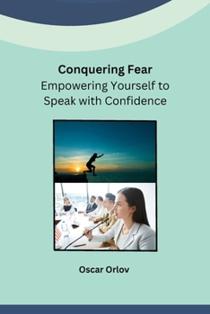 Paperback Conquering Fear: Empowering Yourself to Speak with Confidence Book