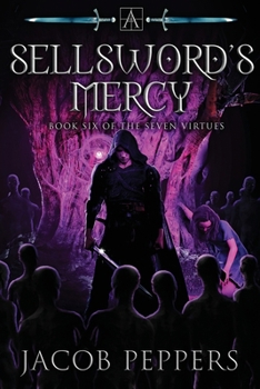 A Sellsword's Mercy: Book Six of the Seven Virtues - Book #6 of the Seven Virtues