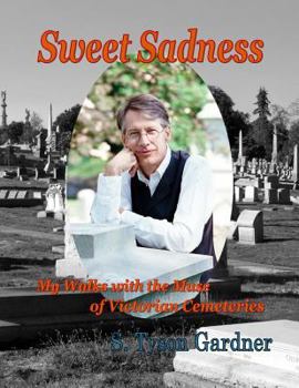 Sweet Sadness: My Walks with the Muse of Victorian Cemeteries