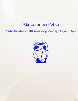 Alatzomouri Pefka: A Middle Minoan Iib Workshop Making Organic Dyes
