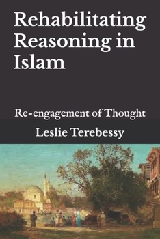 Rehabilitating Reasoning in Islam: Re-engagement of Thought