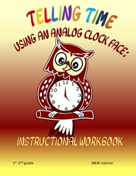 Paperback Telling Time Using An Analog Clock Face: Instructional Workbook Book