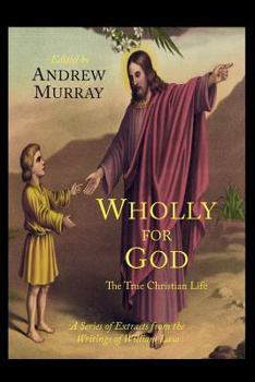Paperback Wholly for God: The True Christian Life: A Series of Extracts from the Writings of William Law Book