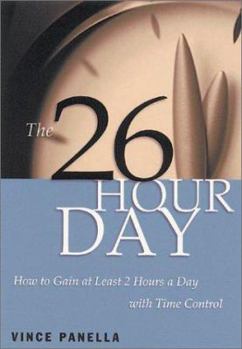 Paperback The 26-Hour Day: How to Gain at Least 2 Hours a Day with Time Control Book