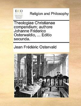 Paperback Theologiae Christianae compendium; authore Johanne Friderico Osterwaldio, ... Editio secunda. [Latin] Book