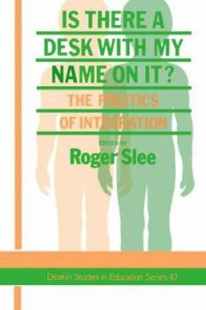 Is There A Desk With My Name On It?: The Politics Of Integration (Deakin Studies in Education Series) - Book #10 of the Deakin Studies in Education
