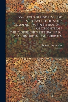 Paperback Dominicus Gundisalvi und sein psychologisches Compendium. Ein Beitrag zur Geschichte der philosophischen Litteratur bei Arabern, Juden und Christen: 1 [German] Book